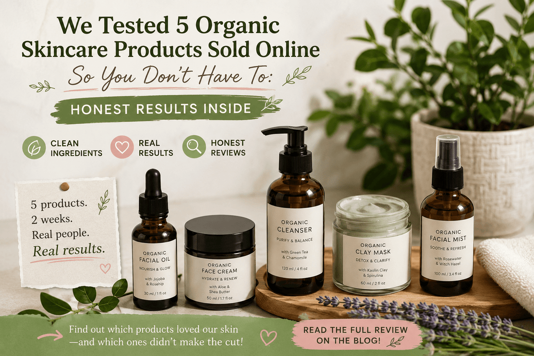 We Tested 5 Organic Skincare Products Sold Online So You Don't Have To: Honest Results Inside - Trendy Home Mart